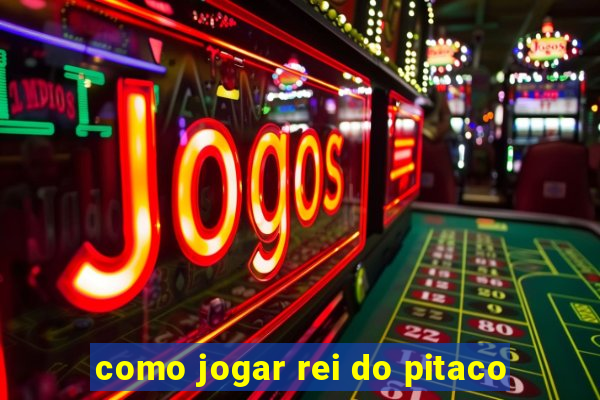 como jogar rei do pitaco